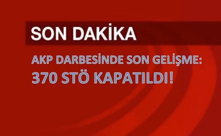 Kıyım Son Hız Devam Ediyor: 370 STÖ Kapatıldı Kıyım Son Hız Devam Ediyor: 370 STÖ Kapatıldı