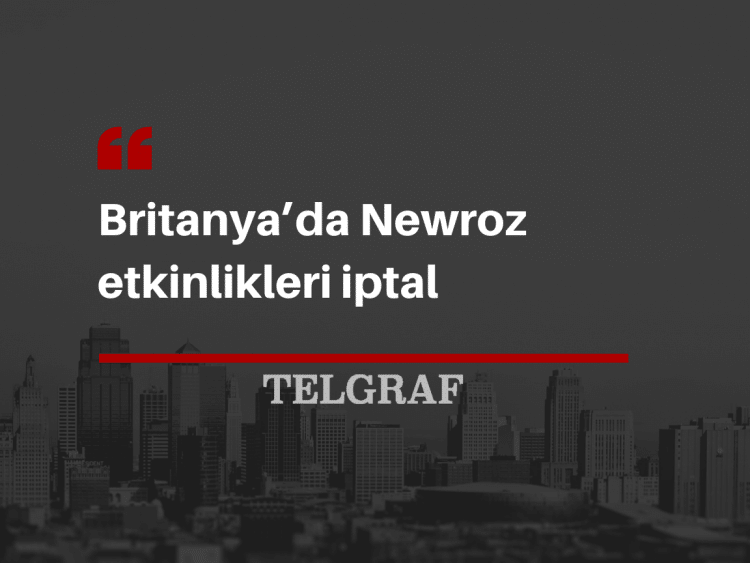 Britanya’da Newroz etkinlikleri iptal Britanya’da Newroz etkinlikleri iptal