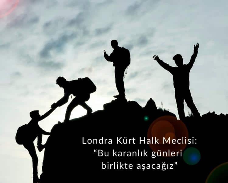 Londra Kürt Halk Meclisi : “Bu karanlık günleri birlikte aşacağız”
